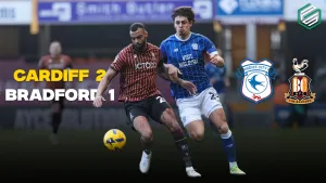 Cardiff Show Their Mettle With Huge 2-1 Win at Bradford
